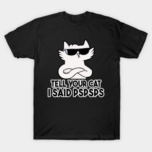 Tell You Cat I Said Pspsps T-Shirt